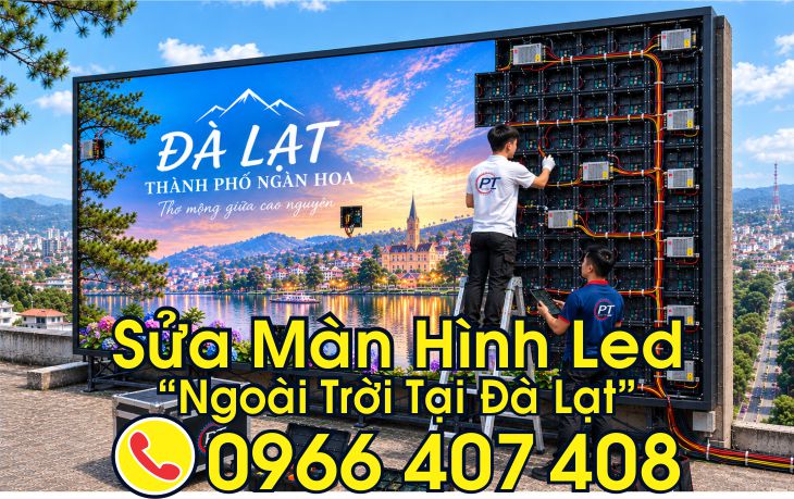 sửa màn hình led ngoài trời tại đà lạt - Phát Tiến Group, Liên Hệ: 0966.407.408 sửa màn hình led ngoài trời tại đà lạt - Phát Tiến Group
